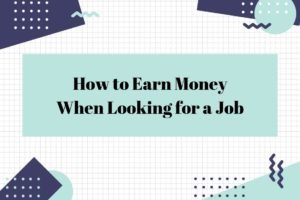 Earn Money When Looking for a Job